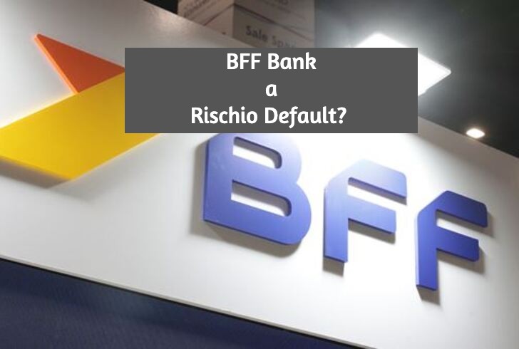  BFF Banca è a Rischio Default? 